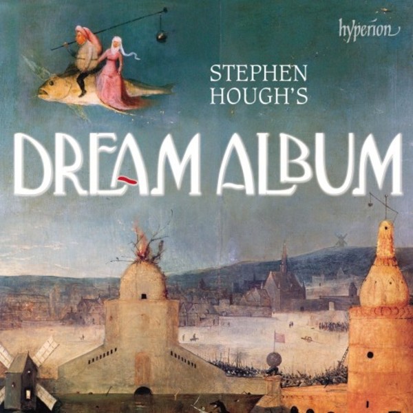 Stephen Houghs Dream Album | Hyperion CDA68176