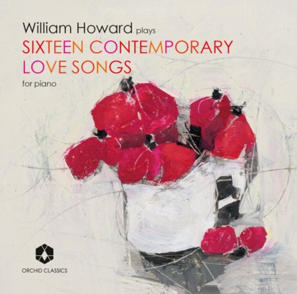 William Howard plays Sixteen Contemporary Love Songs | Orchid Classics ORC100083
