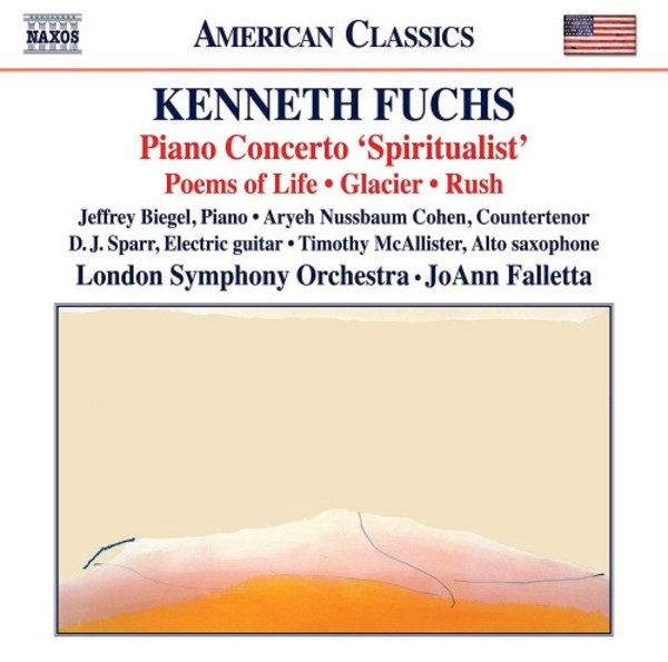 Kenneth Fuchs - Piano Concerto Spiritualist, Poems of Life, Glacier, Rush | Naxos - American Classics 8559824