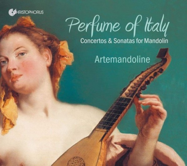 Perfume of Italy: Concertos & Sonatas for Mandolin | Christophorus CHR77434