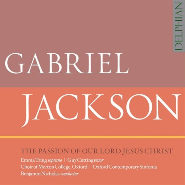 Gabriel Jackson - The Passion of Our Lord Jesus Christ | Delphian DCD34222
