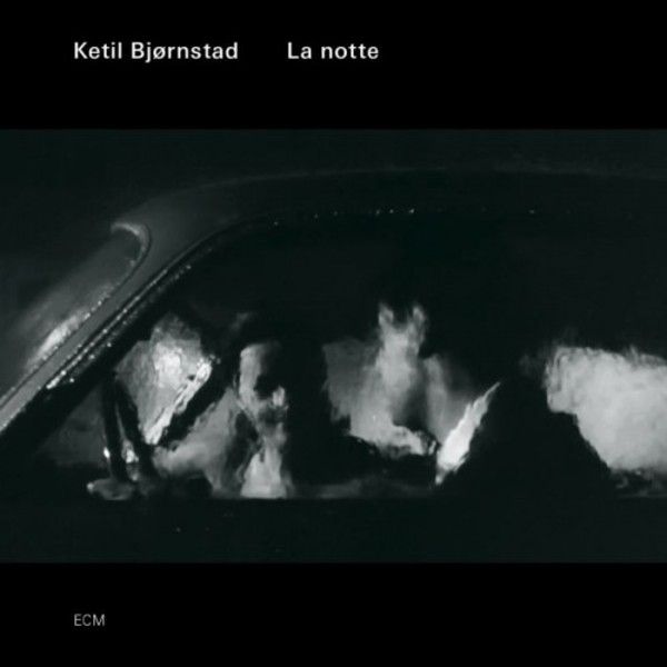 Ketil Bjornstad - La notte | ECM 3724553