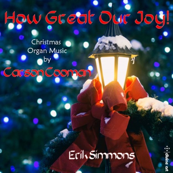 How Great Our Joy: Christmas Organ Music by Carson Cooman | Divine Art DDA25196