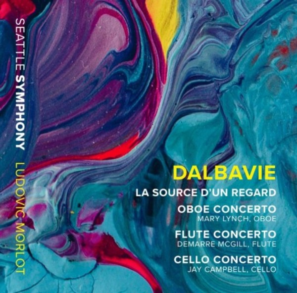 Dalbavie - La source dun regard, Oboe, Flute & Cello Concertos | Seattle Symphony Media SSM1022