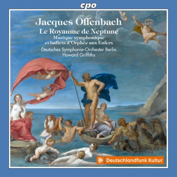 Offenbach - Le Royaume de Neptune: Orchestral Music & Ballets for Orphee aux enfers | CPO 5553012