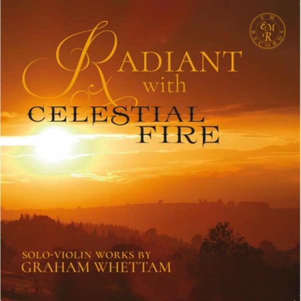 Whettam - Radiant with Celestial Fire: Solo Violin Works | EM Records EMRCD05859