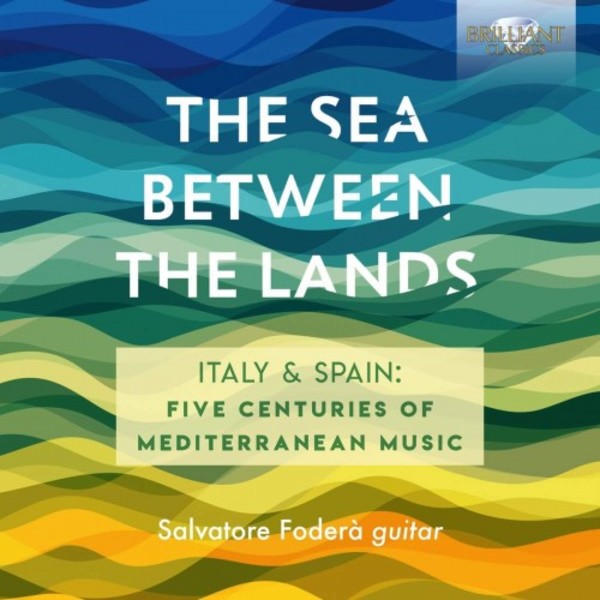 The Sea Between the Lands: Italy & Spain - Five Centuries of Mediterranean Music | Brilliant Classics 95862