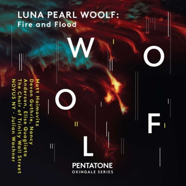Luna Pearl Woolf - Fire and Flood | Pentatone PTC5186803