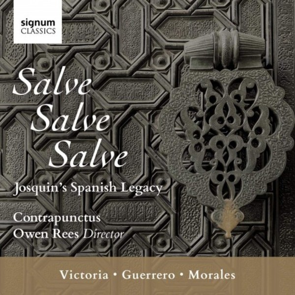 Victoria, Guerrero, Morales - Salve, Salve, Salve: Josquins Spanish Legacy | Signum SIGCD608