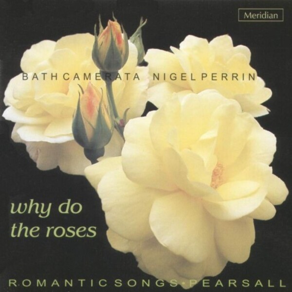 Pearsall - Why Do the Roses: Romantic Songs | Meridian CDE84392