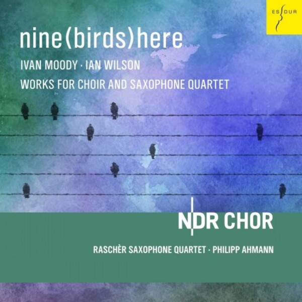 I Moody & I Wilson - Nine (Birds) Here: Works for Choir and Saxophone Quartet | Es-Dur ES2081