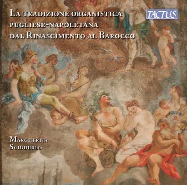 The Organ Tradition of Apulia-Naples from Renaissance to Baroque | Tactus TC670004
