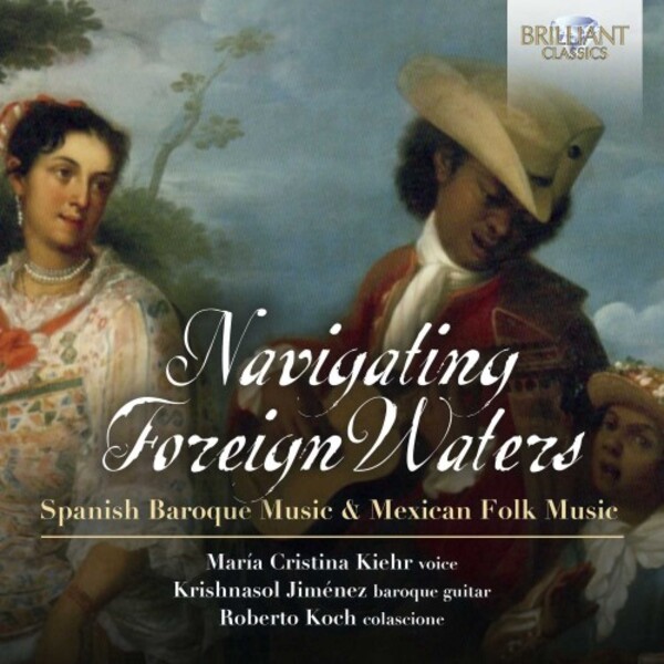 Navigating Foreign Waters: Spanish Baroque Music & Mexican Folk Music | Brilliant Classics 96205