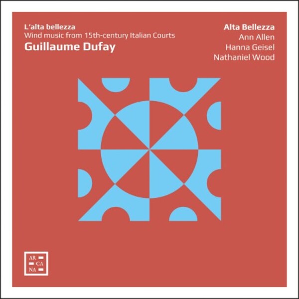 Dufay - Lalta bellezza: Wind Music from 15th-century Italian Courts