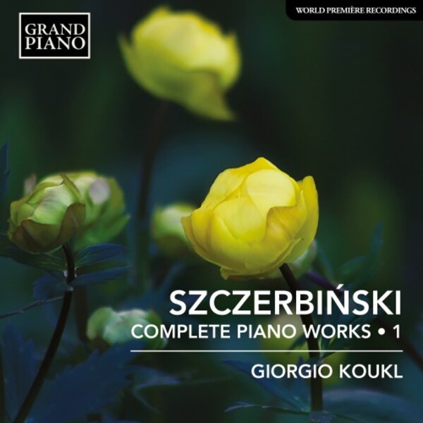 Szczerbinski - Complete Piano Works Vol.1 | Grand Piano GP876
