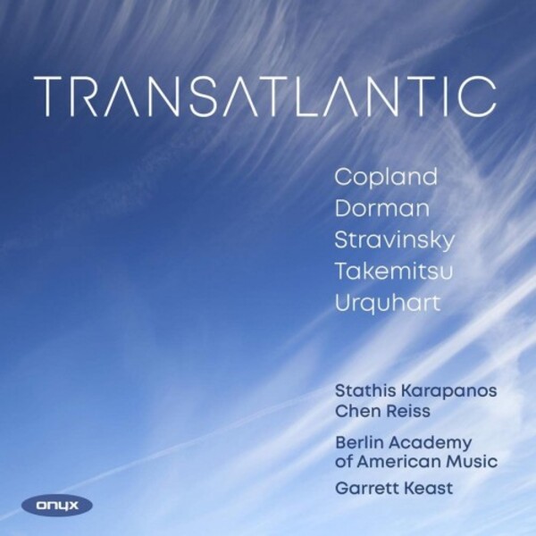 Transatlantic: Copland, Dorman, Stravinsky, Takemitsu, Urquhart | Onyx ONYX4223