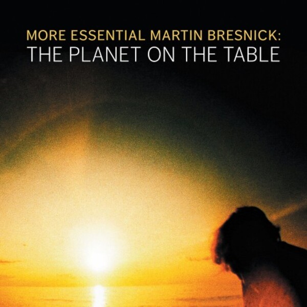 More Essential Martin Bresnick: The Planet on the Table | Cantaloupe CA21166