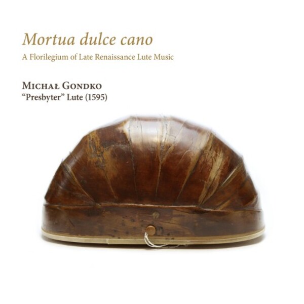 Mortua dulce cano: A Florilegium of Late Renaissance Lute Music
