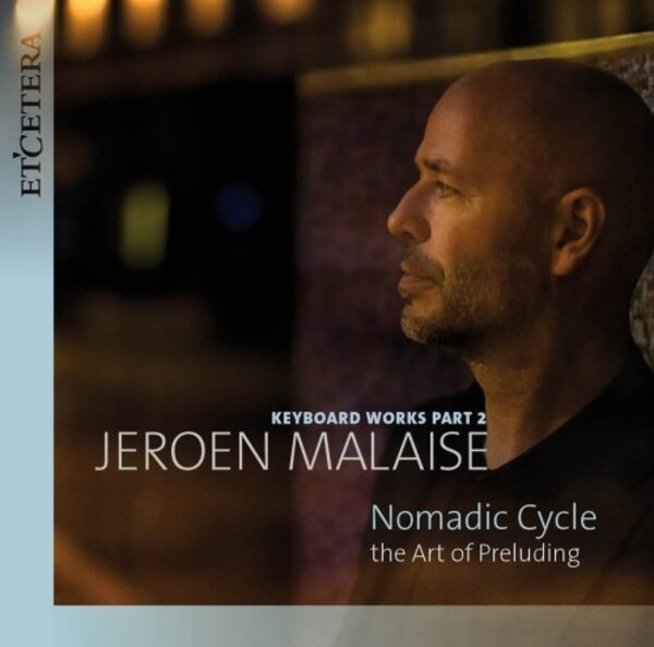 Malaise - Keyboard Works Part 2: Nomadic Cycle (The Art of Preluding) | Etcetera KTC1726
