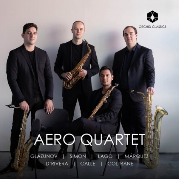 Aero Quartet plays Glazunov, Simon, Lago, Marquez, DRivera, Calle & Coltrane | Orchid Classics ORC100225