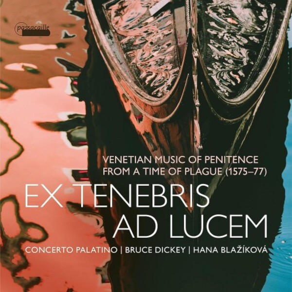 Ex tenebris ad lucem: Venetian Music of Penitence from a Time of Plague | Passacaille PAS1135
