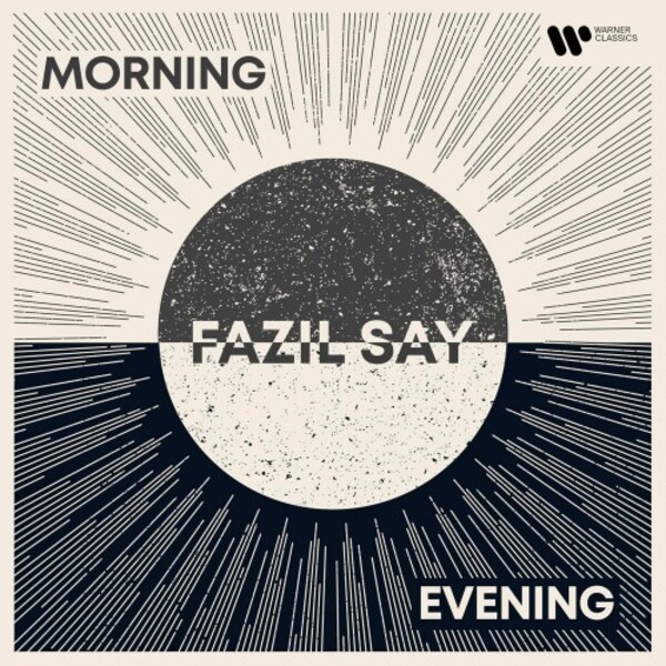 Fazil Say: Morning and Evening