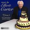 The Music of Elliott Carter Vol.8