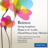 Britten - Spring Symphony, Hymn to St Cecilia, Choral Dances