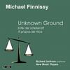 Michael Finnissy - Unknown Ground