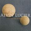 Alvin Lucier - Orchestra Works