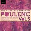 The Complete Songs of Francis Poulenc Vol.5