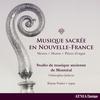 Musique sacree en Nouvelle-France: Masses, Motets, Pieces d�orgue