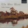 Elgar, Bridge, Ireland - Violin Sonatas