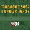 Troubadours� Songs & Jongleurs� Dances