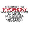 Christopher Fox - Topophony