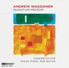 Waggoner - Quantum Memoir: Concertos for Violin, Piano, and Guitar