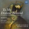 Beethoven & Schumann - To My Distant Beloved: Love and Life Cycles