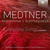 Medtner - Sleeplessness: Complete Songs Vol.2