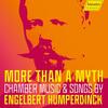 Humperdinck - More than a Myth: Chamber Music & Songs