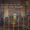 Vaughan Williams - Earth’s Wide Bounds