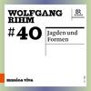 Musica Viva 40: Rihm - Jagden und Formen