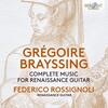 Brayssing - Complete Music for Renaissance Guitar
