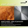 E Schneider - Wood & Metal: Colors of Percussion