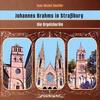 Brahms - Johannes Brahms in Strasbourg: The Organ Chorales