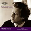 Martin Jones Rediscovered - Busoni: Works for Piano