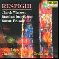 Respighi - Church Windows, Brazilian Impressions, Roman Festivals | Telarc CD80356