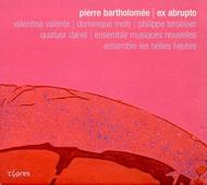 Pierre Bartholomee - Ex Abrupto: Recent Works | Cypres CYP4625