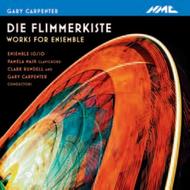 Gary Carpenter - Die Flimmerkiste (Works for Ensemble)      | NMC Recordings NMCD111