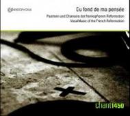 Du Fond de ma Pensee: Vocal Music of the French Reformation
