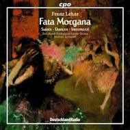 Lehar - Fata Morgana: Suites, Dances & Intermezzi  | CPO 9997612